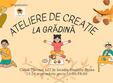 ateliere de creatie la gradina