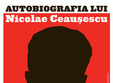 autobiografia lui nicolae ceausescu 2010