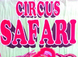 circus safari la focsani