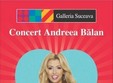 concert andreea balan la suceava