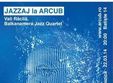 concert jazzaj la sala arcub