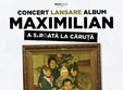  concert lansare maximilian a 5a roata la caru a