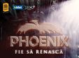 concert phoenix fie sa renasca