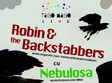 concert robin and the backstabbers cu nebulosa