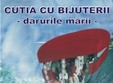 expozitie cutia cu bijuterii darurile marii
