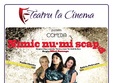 nimic nu mi scapa teatru la cinema din plaza romania