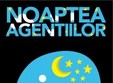 noaptea agentiilor 2011 la bucuresti