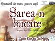 sarea n bucate spectacol de teatru pentru copii