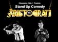 stand up comedy cu aristrocratii in timisoara