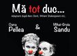 teatru ma tot duc cu oana pellea mihai gruia sandu