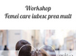 workshop femei care iubesc prea mult 21 noiembrie 19 00