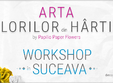 arta florilor din hartie workshop in suceava pentru adulti