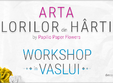 arta florilor din hartie workshop in vaslui pentru adulti