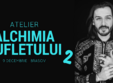 atelier alchimia sufletului 2 brasov cu alexandru batinas