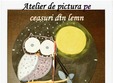 atelier de pictura pe lemn