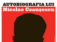 autobiografia lui nicolae ceausescu 2010 