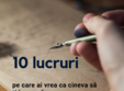 automotivare 10 lucruri pe care ai vrea ca cineva sa ti le spun
