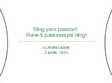 blog your passion pune ti pasiunea pe blog 