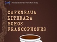 cafeneaua literara echos francophones