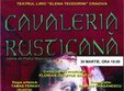 cavalleria rusticana la teatrul liric elena teodorini