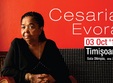 cesaria evora la timisoara anulat