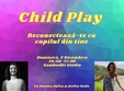 child play reconecteaza te cu copilul din tine