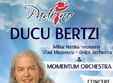 concert ducu bertzi la suceava