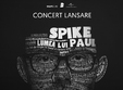  concert lansare spike lumea lui paul