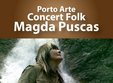 concert magda puscas in porto arte