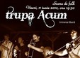 concert trupa acum la ceainaria teatrului act