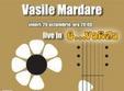 concert vasile mardare in e varza