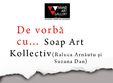 de vorba cu soap art kollectiv raluca arnautu suzana dan