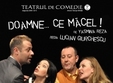  doamne ce macel la teatrul de comedie