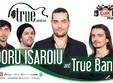 doru isaroiu true band in true club