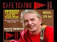 ducu bertzi live la cafe teatru play