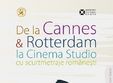 evenimentul de la cannes si rotterdam la cinema studio