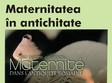 expozitia maternitatea in antichitate la suceava