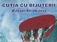 expozitie cutia cu bijuterii darurile marii 