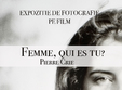 femme qui es tu expozitie de fotografie pe film