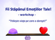 fii stapanul emotiilor tale workshop practic