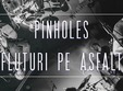 fluturi pe asfalt pinholes live in underground club