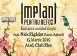 implant pentru refuz lansare single videoclip la club flex