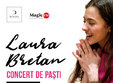 laura bretan paula seling concert de pasti