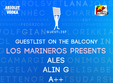 los marineros pres guestlist on the balcony vineri 5 iulie