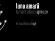 luna amara lansare album aproape 