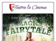 magic fairytale la teatru la cinema din cine globe auchan titan