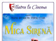 mica sirena la teatru la cinema din cine globe auchan titan