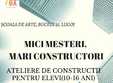 mici mesteri mari constructori