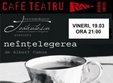 neintelegerea in cafe teatru play din craiova