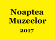 noaptea muzeelor oradea 2017